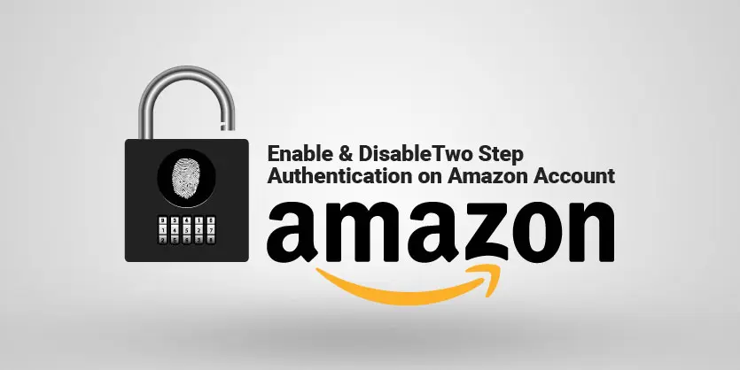 How to Enable & Disable Two Step Authentication on Amazon Account