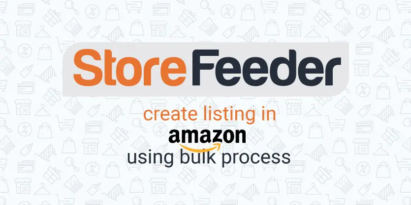 How to Create Listing in Amazon Using Bulk Process on StoreFeeder