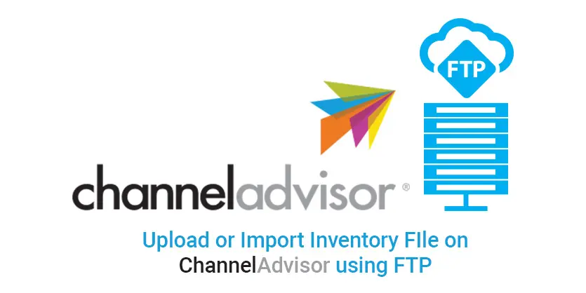 Upload Inventory on ChannelAdvisor Using FTP with Advantages
