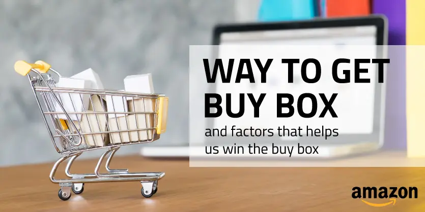 Amazon Buy Box: Factors that Help to Win Buy Box on Amazon!