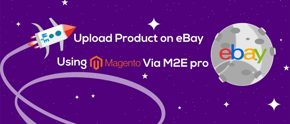 eBay Listing Using Magento via M2E Pro | Easy Online Store Solution