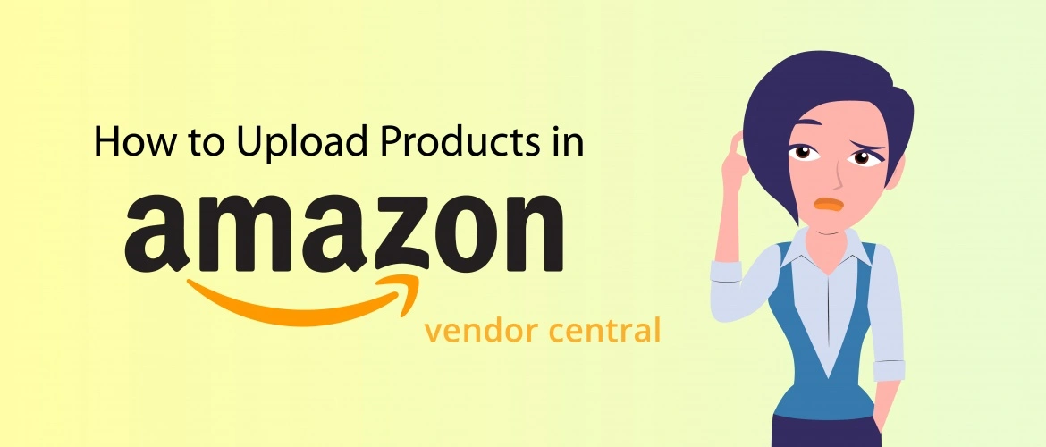 How to Upload products in Amazon Vendor Central