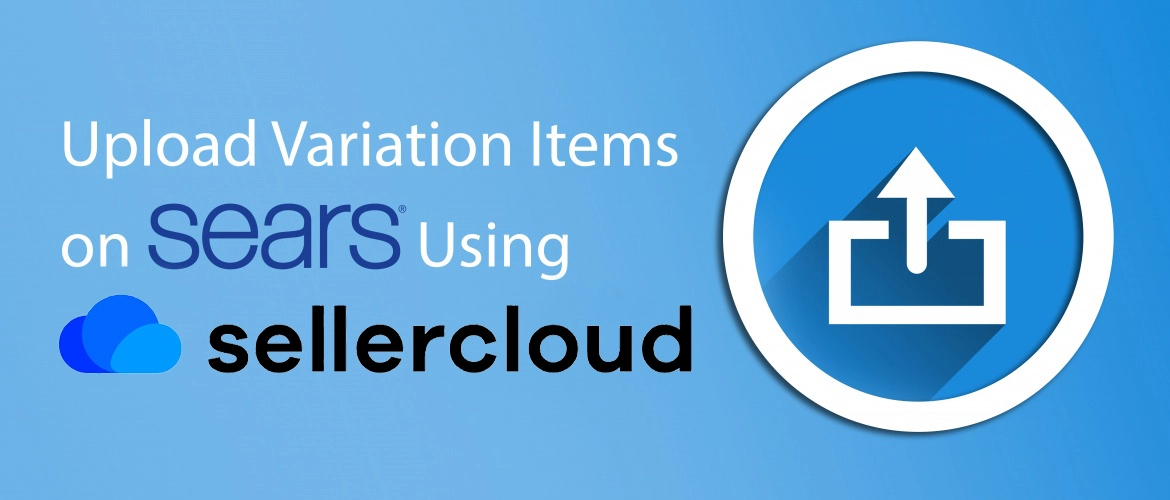 Post Variation Item on Sears Using SellerCloud – Variation Listing