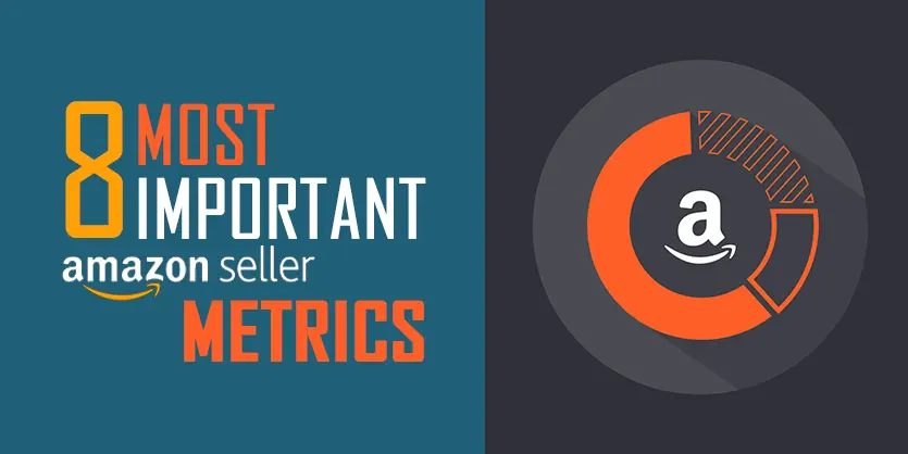 Amazon Seller Matrics: 8 Most Important Amazon Seller Metrics for FBA Businesses
