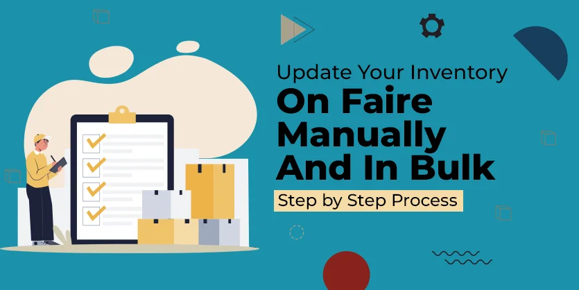 Update Your Inventory On Faire Manually And In Bulk: Step by Step Process