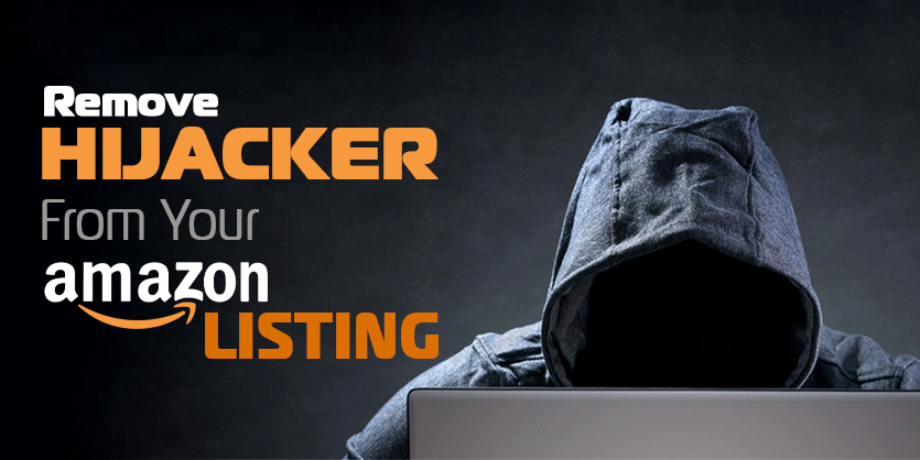 Amazon Listing Hijacking: How to Remove Hijackers From Your Listing