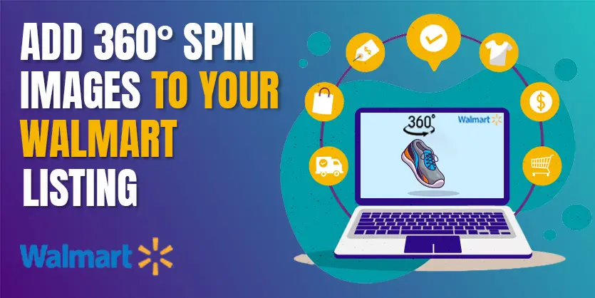 Guide-to-Add-360-Spin-Images-to-Your-Walmart-Listings