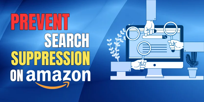 Prevent Search Suppression on Amazon - Improve Listing Quality in Seller Central