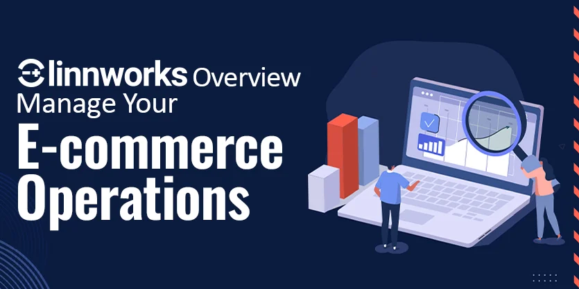 Linnworks Overview: Manage Your E-commerce Operations