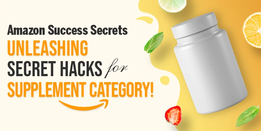 Amazon Success Secrets: Unleashing Secret Hacks for Supplement Category