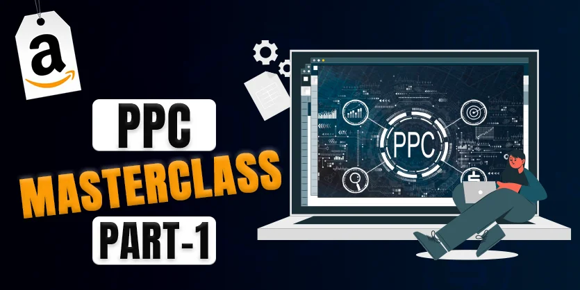 Amazon PPC Step by Step Masterclass 2024 – Skyrocket Your Sale with Proper PPC Optimization Strategy