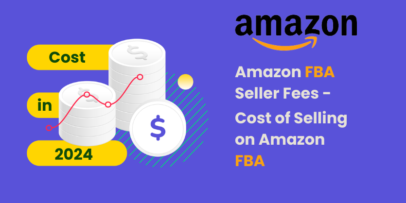 Comprehensive Guide To Amazon FBA Fees In 2024