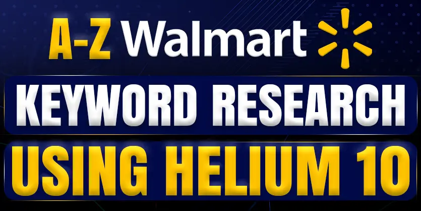 A-Z Walmart Keyword Research Using Helium 10