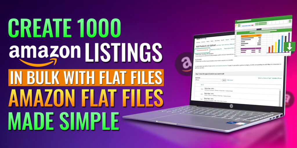 Amazon Bulk Listings Upload 1000 Listings with Flat Files Effortlessly