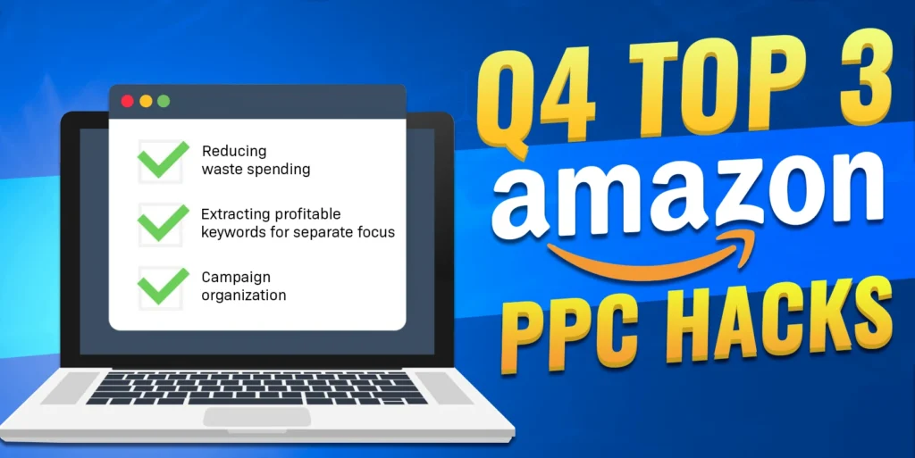 Q4 Top 3 Amazon PPC HACKS Reduce Waste Spend to