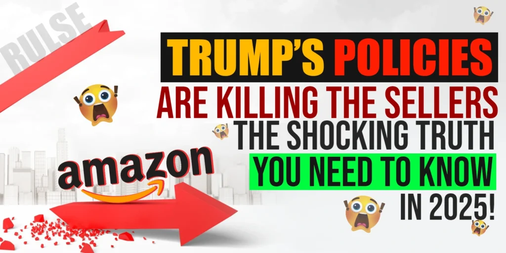 Trump’s Policies Are KILLING Amazon Sellers: The Shocking Truth You Need to Know in 2025!