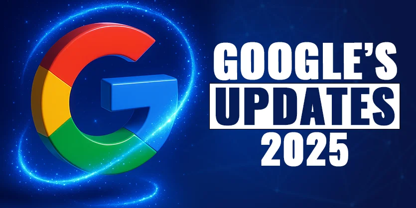 Google’s 2025 Updates
